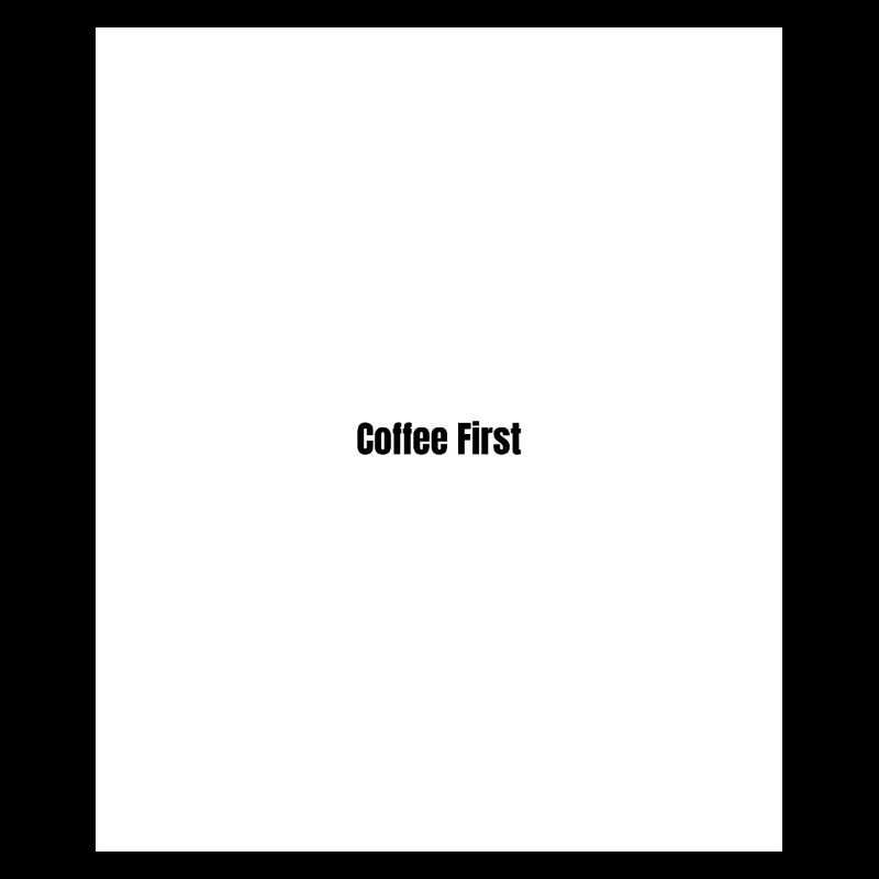 Coffee first