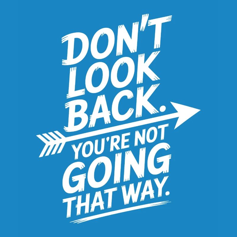Ne regarde pas en arrière, tu ne vas pas dans cette direction, motivation