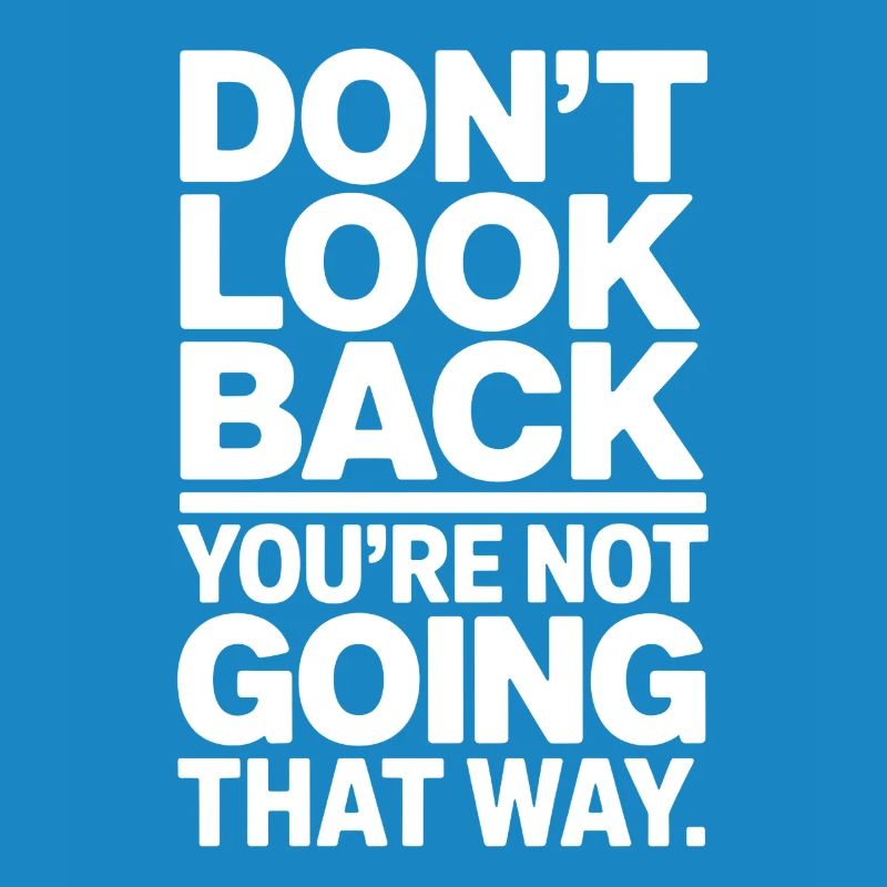 Ne regarde pas en arrière, tu ne vas pas dans cette direction, motivation