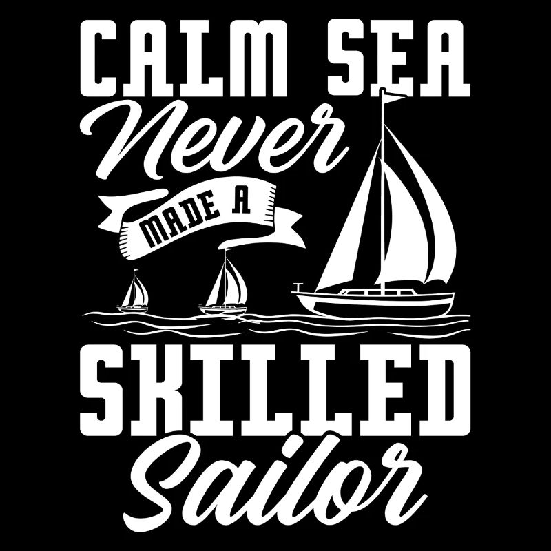 Calm Sea Never Made A Skilled Sailor Captain Sail 