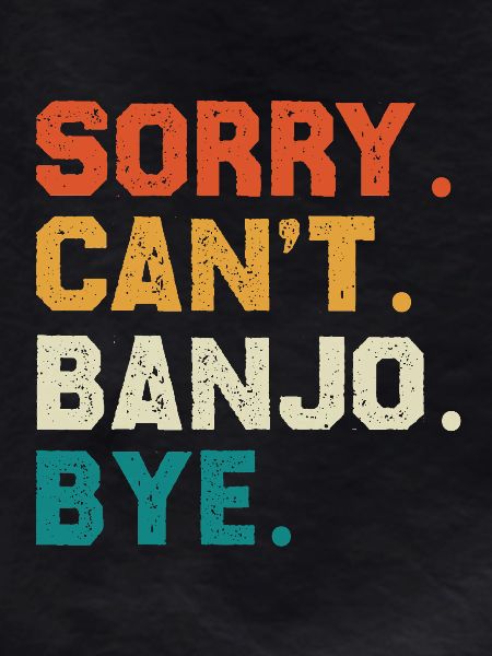 Sorry Can't Banjo Bye
