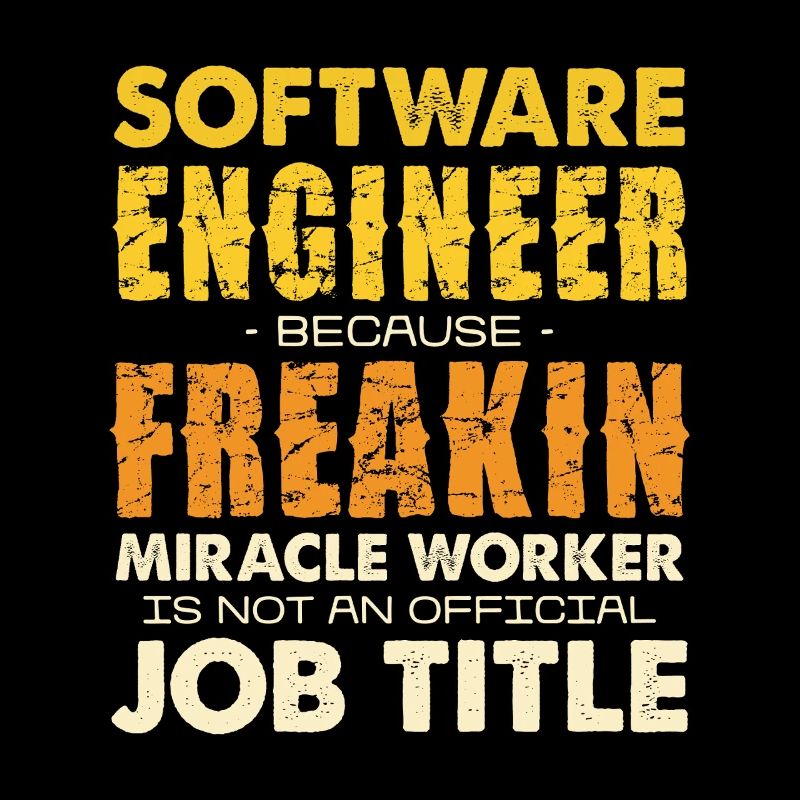 Software Engineer Freakin Miracle Worker