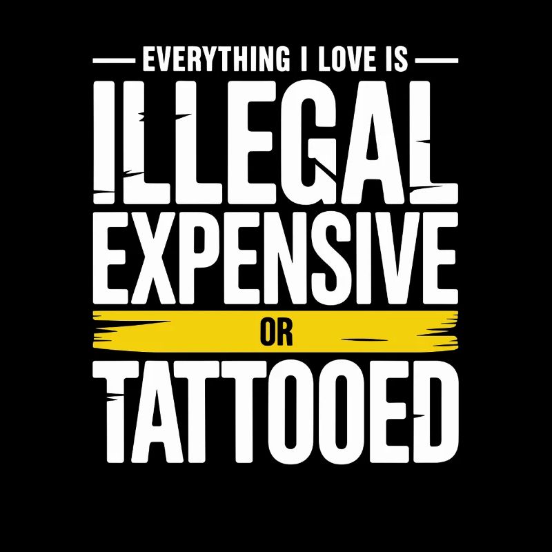 Everything I Love Is Tattooed Tätowiert Tattoo