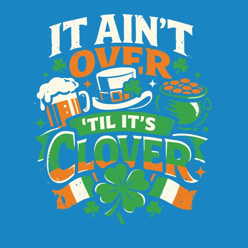It ain't over til it's clover | St Patrick's Day
