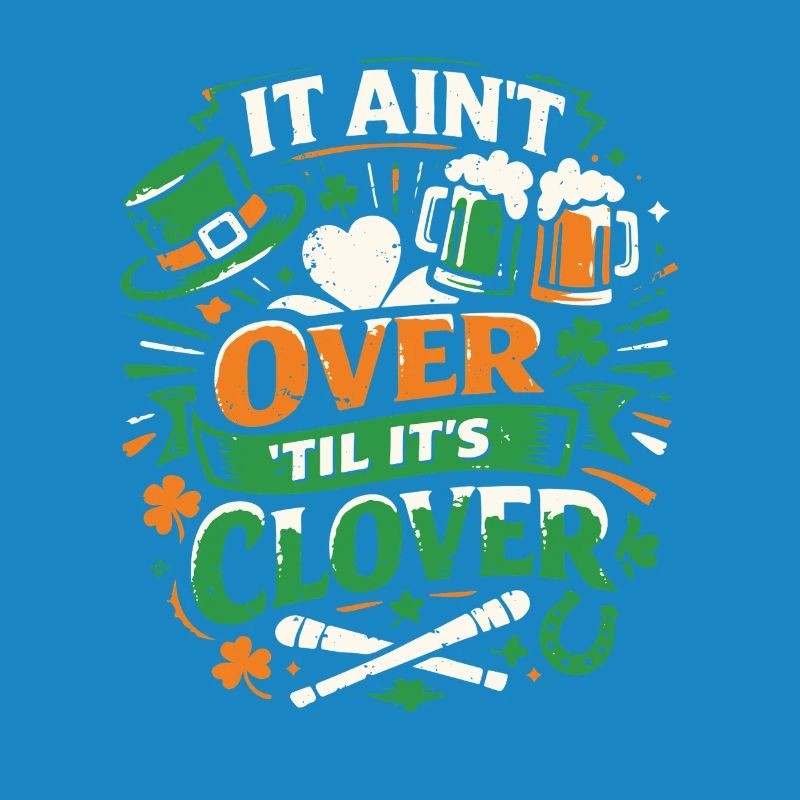 It ain't over til it's clover | St Patrick's Day