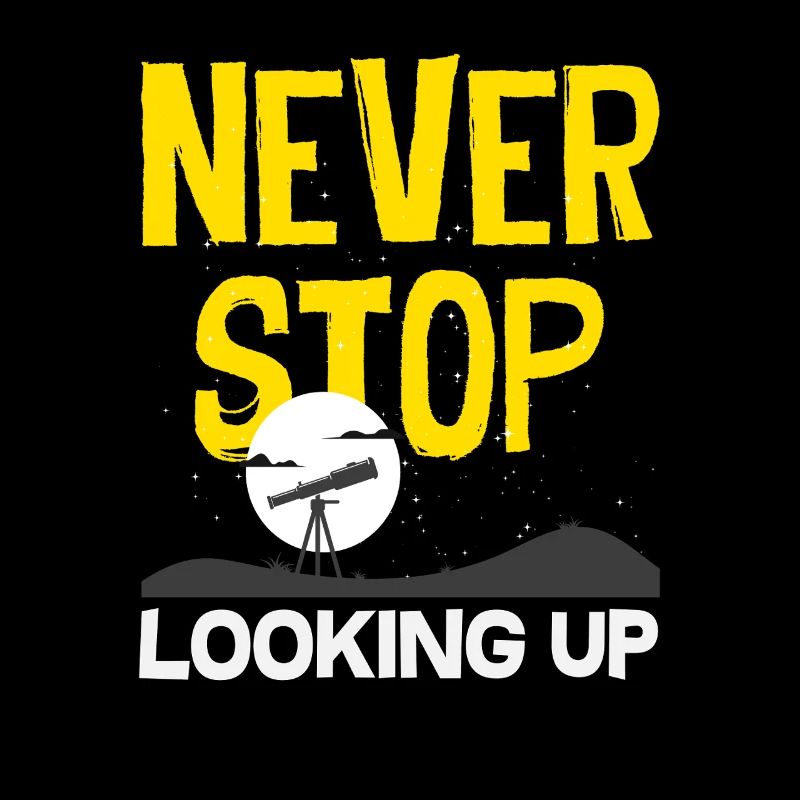 Never Stop Looking Up Astronomy Stars