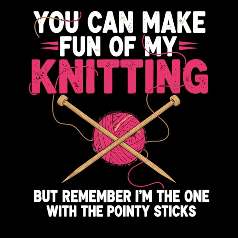 Vous pouvez vous moquer de mon tricot – Humour