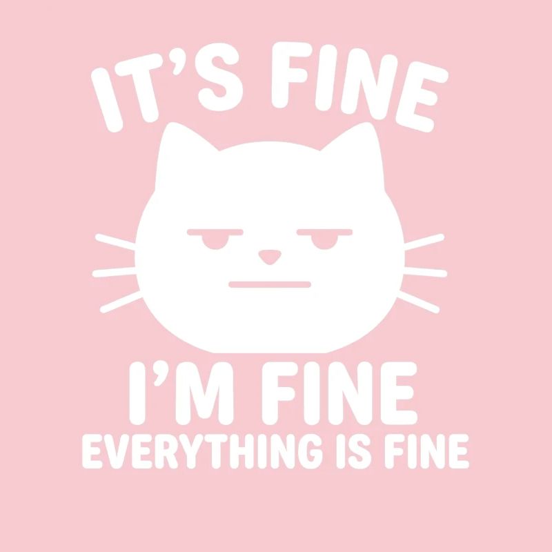 It's Fine I'm Fine Everything is Fine Katzen