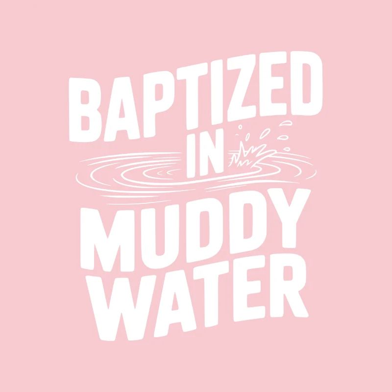 Baptized in Muddy Water