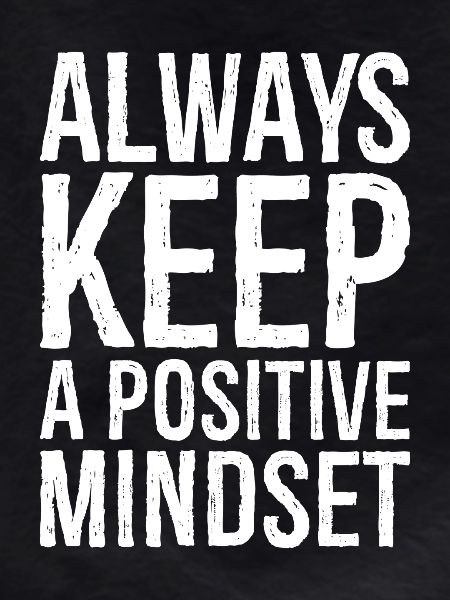 always keep a positive mindset