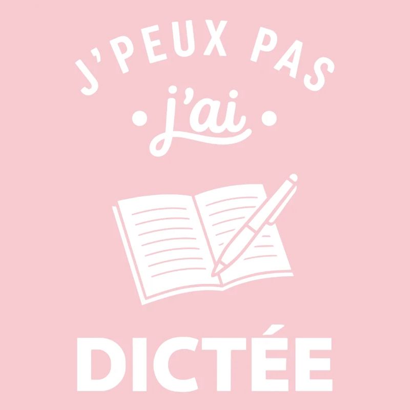 J'peux pas j'ai dictée
