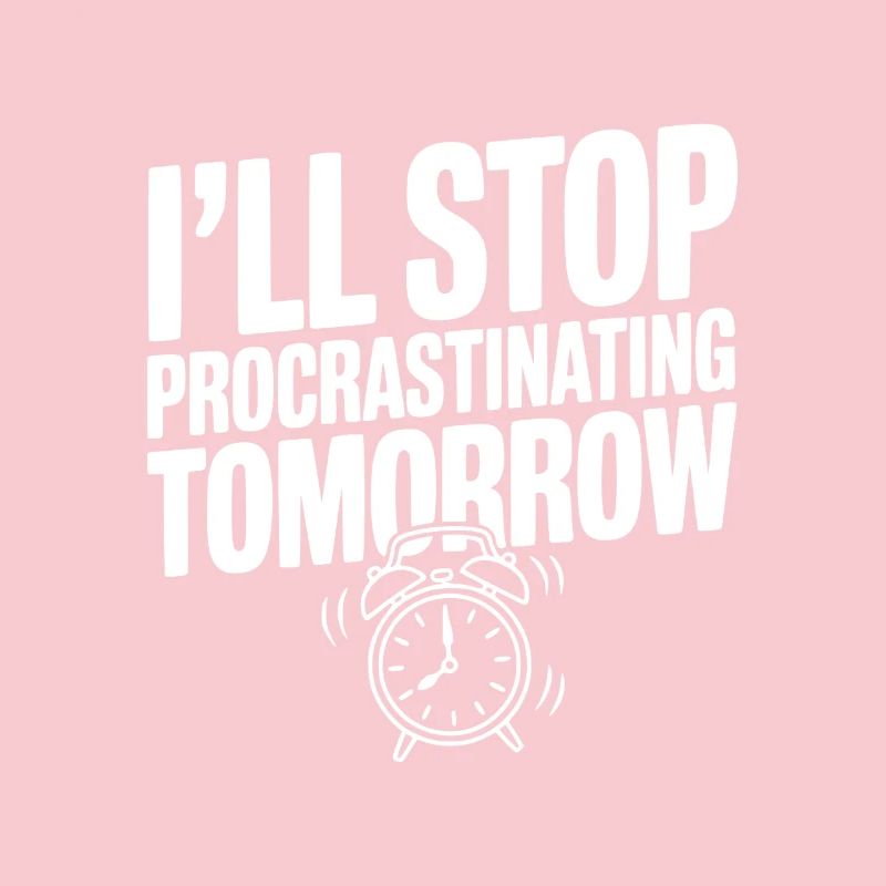 I'll Stop Procrastinating Tomorrow