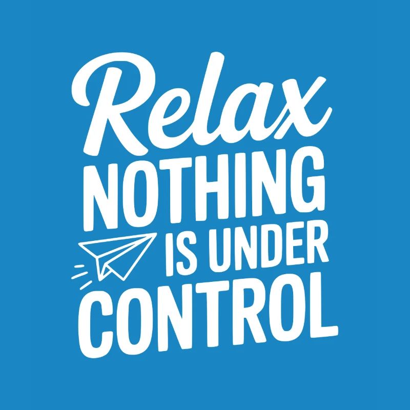 Relax Nothing is Under Control