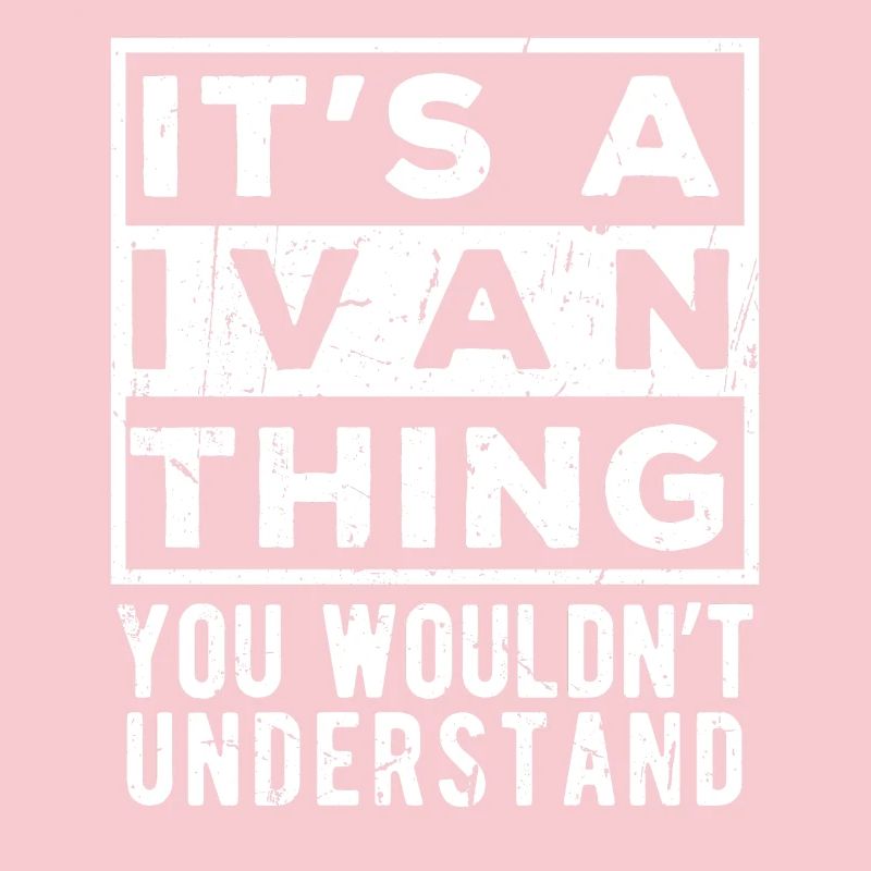 It’s A Ivan Thing You Wouldn’t Understand