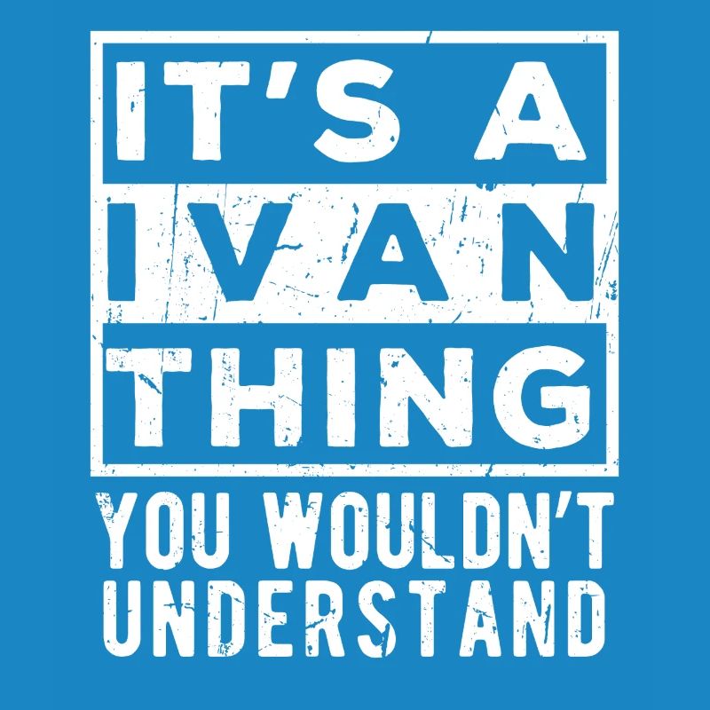 C’est une chose d’Ivan que tu ne comprendrais pas
