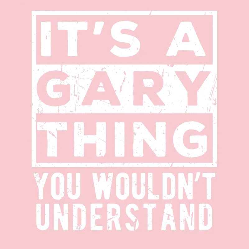 It’s A Gary Thing You Wouldn’t Understand