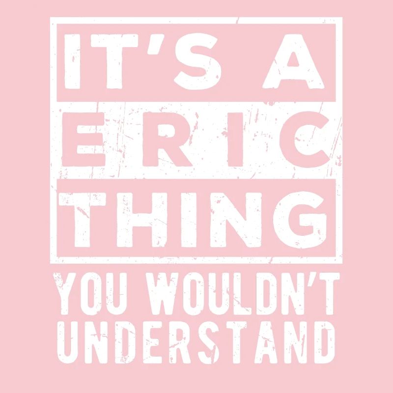 It’s A Eric Thing You Wouldn’t Understand