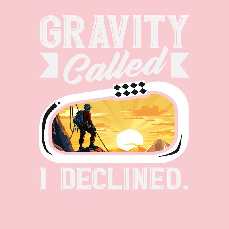 Gravity Called I Declined Funny Climbing