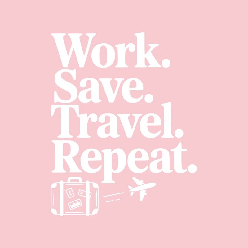 Work. Save. Travel. Repeat.