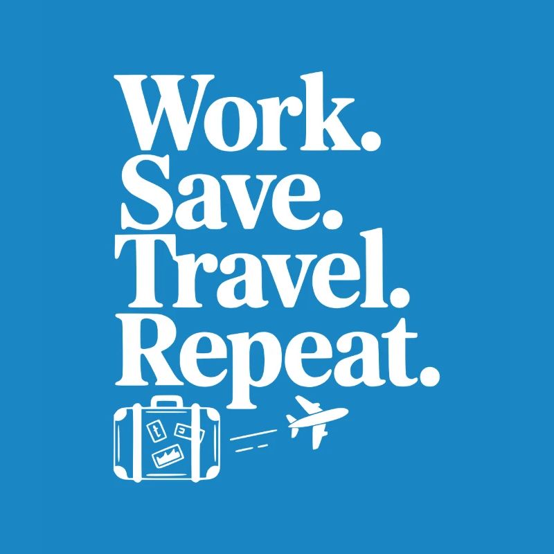 Work. Save. Travel. Repeat.