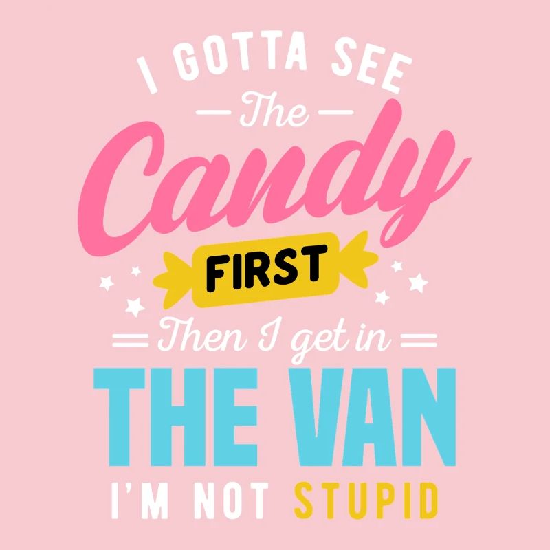 Candy First The Van Stupid Funny Sarcastic Graphic