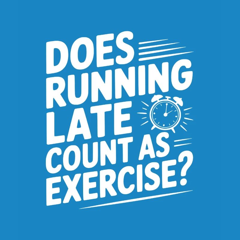 Does Running Late Count as Exercise?