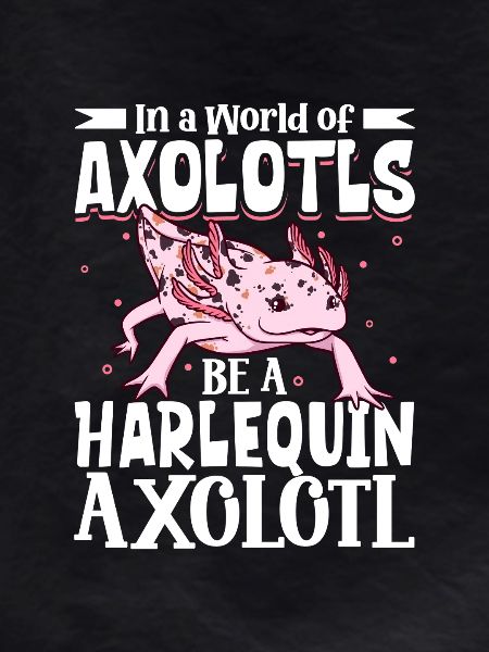 Be a Harlequin Axolotl