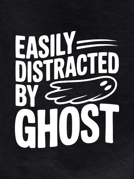 Easily Distracted by Ghost