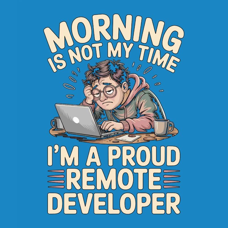 Remote Developer Morning Is Not My Web Developer