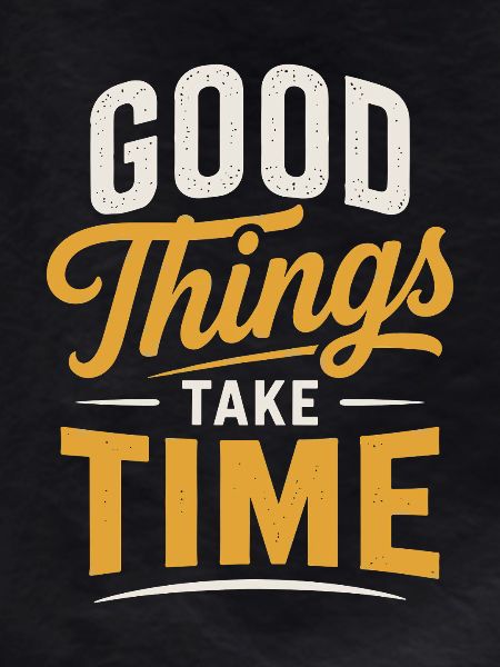 Good Things Take Time Quote