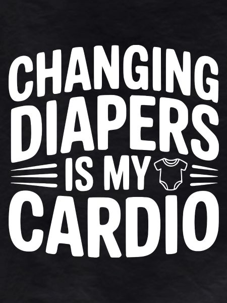 Changing Diapers Is My Cardio