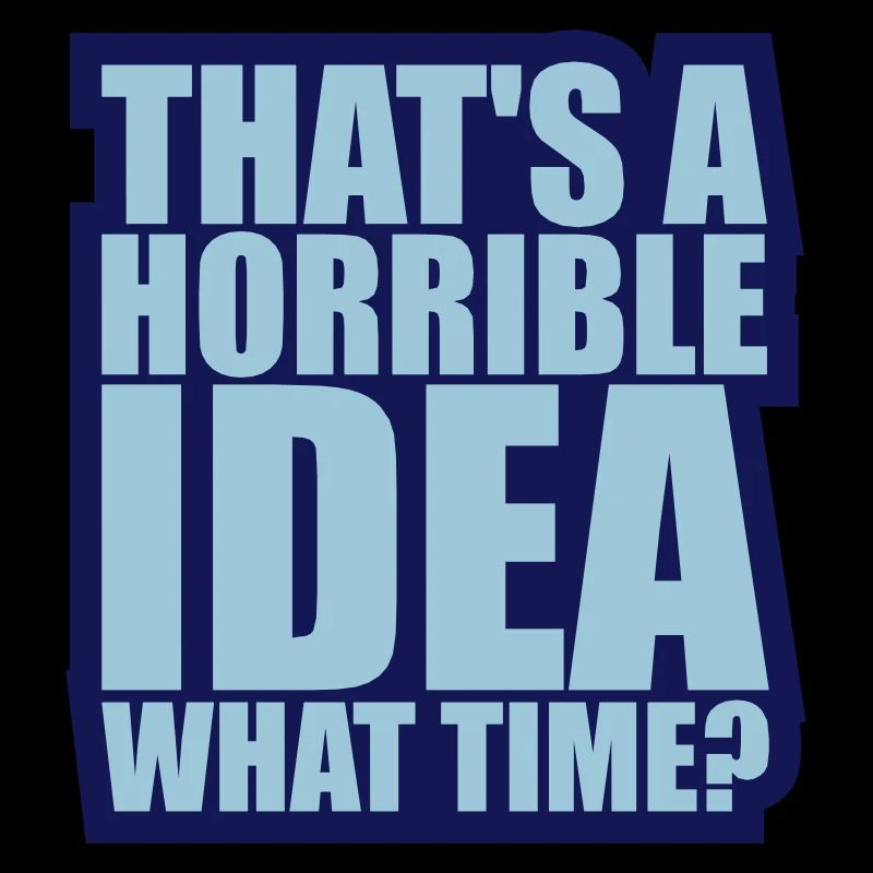 Thats a horrible Idea