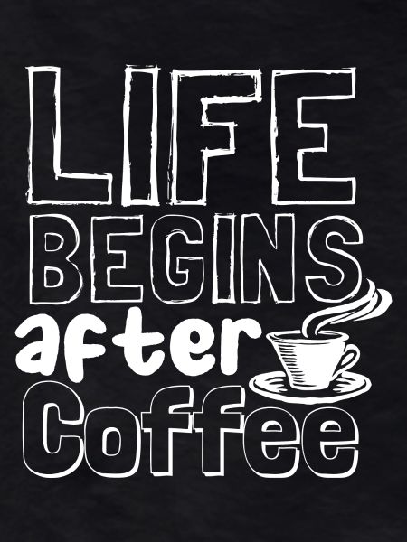 Life begins after coffee