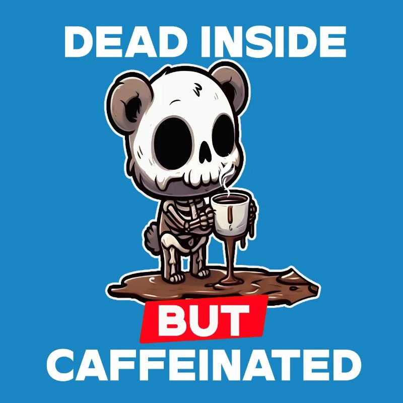 Dead inside but caffeinated