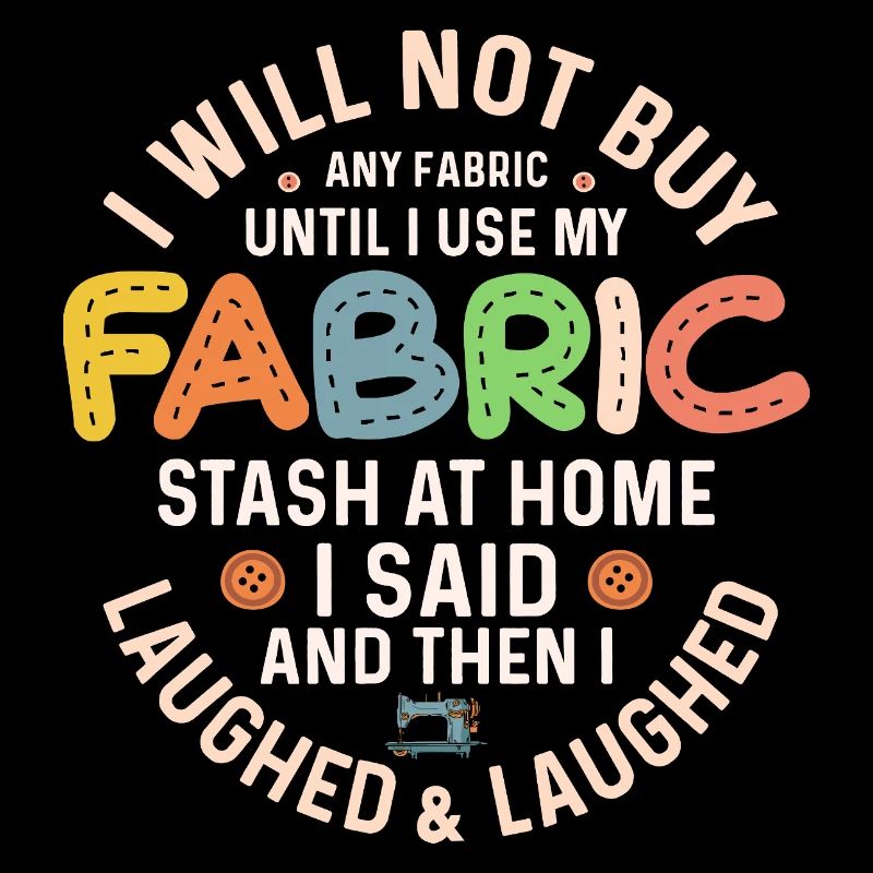 I Will Not Buy Any Fabric Quilter Quilting