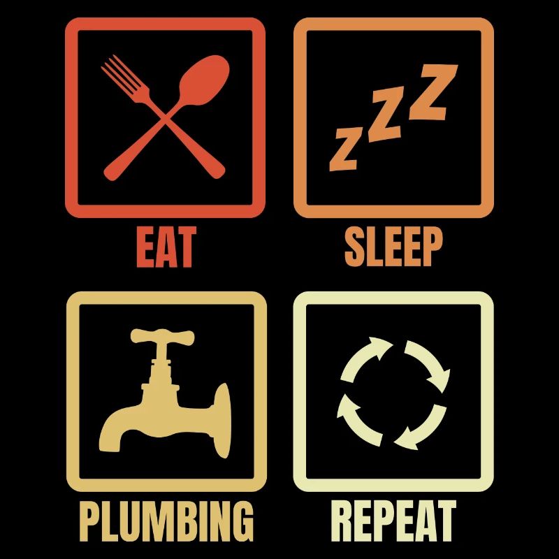 Eating, sleeping, plumbing, repeating