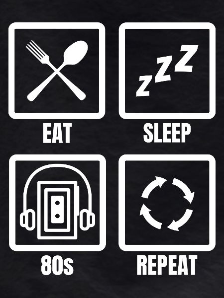Eat Sleep 80s Repeat