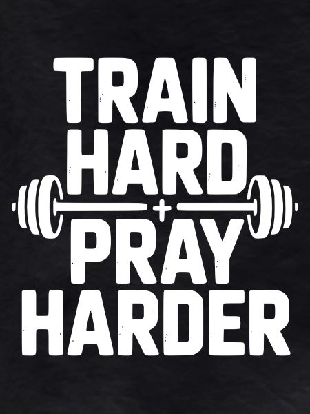 Train Hard Pray Harder