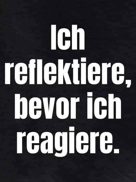 Reflektiere Bevor Du Reagierst