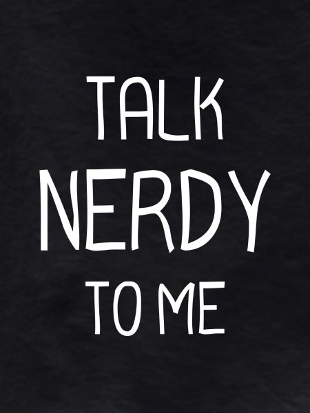 Talk nerdy to me