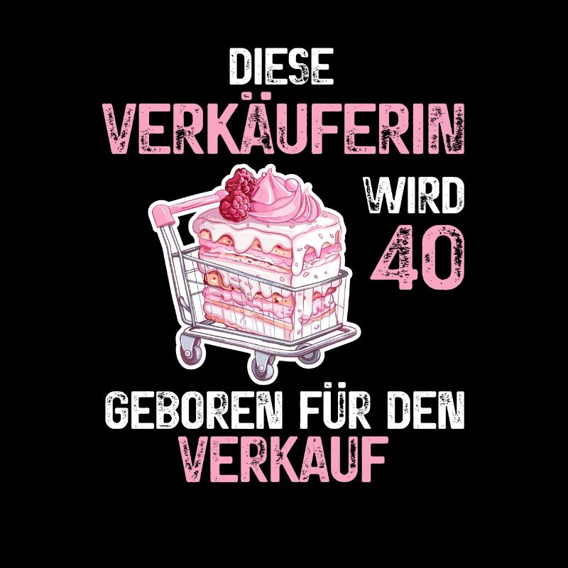 40 Geburtstag Verkäuferin Verkauf Beruf Spruch