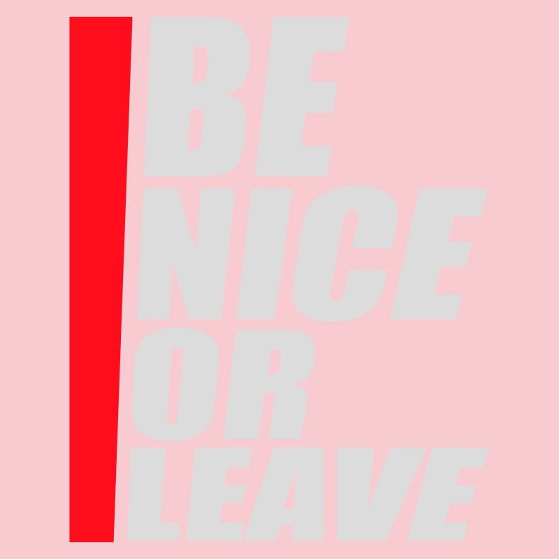 Be Nice Or Leave Funny Statement Attitude Saying