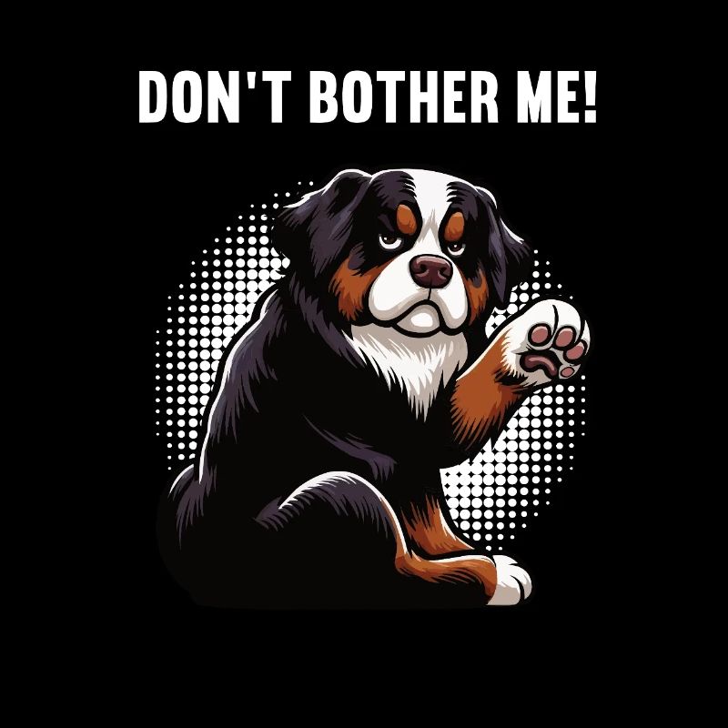 Don't Bother Me Bernese Mountain Dog Bernese Bernese