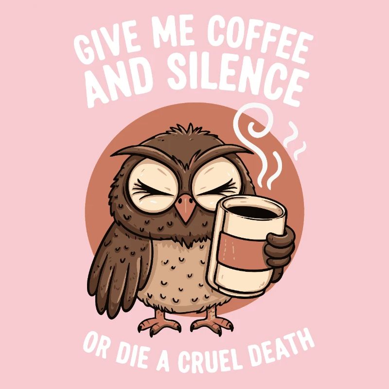 Kaffee Eule - geb mir Kaffee und Stille oder stirb
