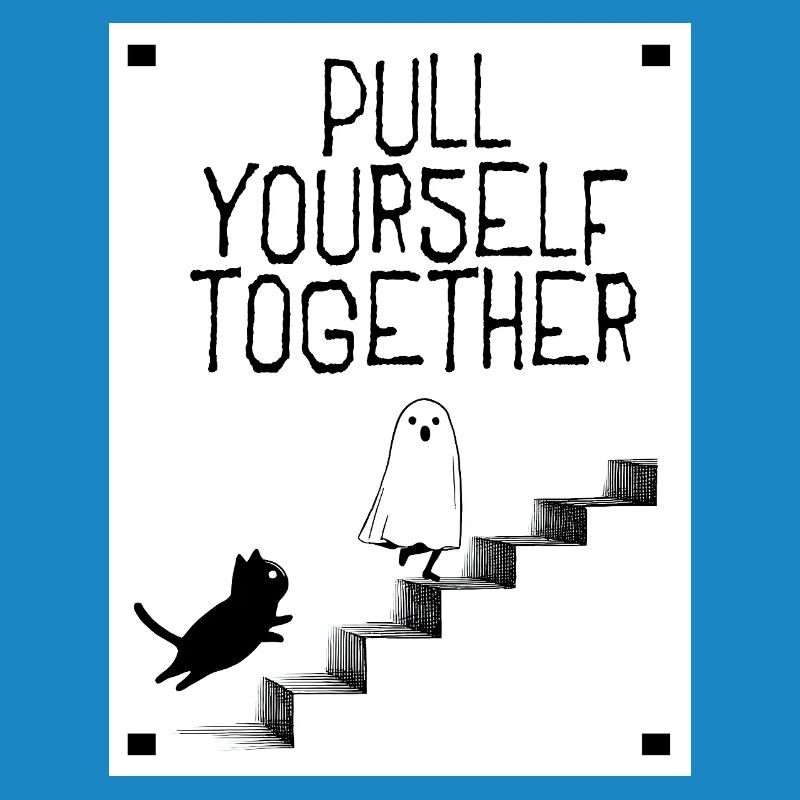 Pull yourself together