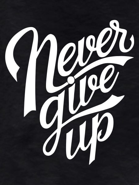 Never give up