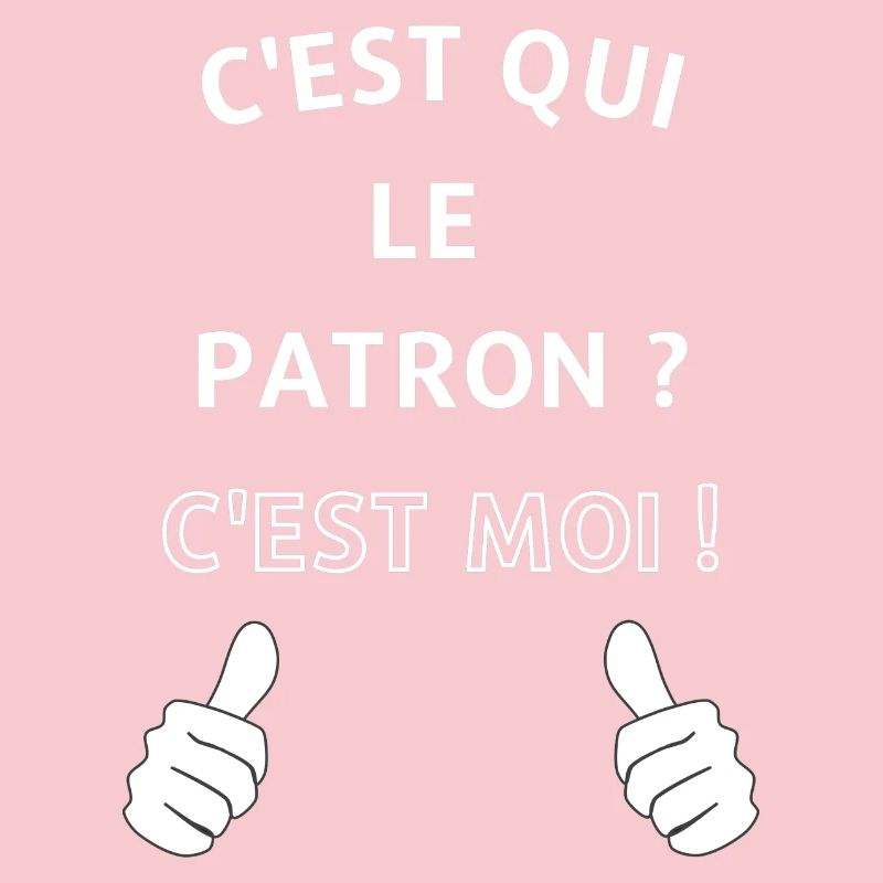 c'est qui le patron c'est moi