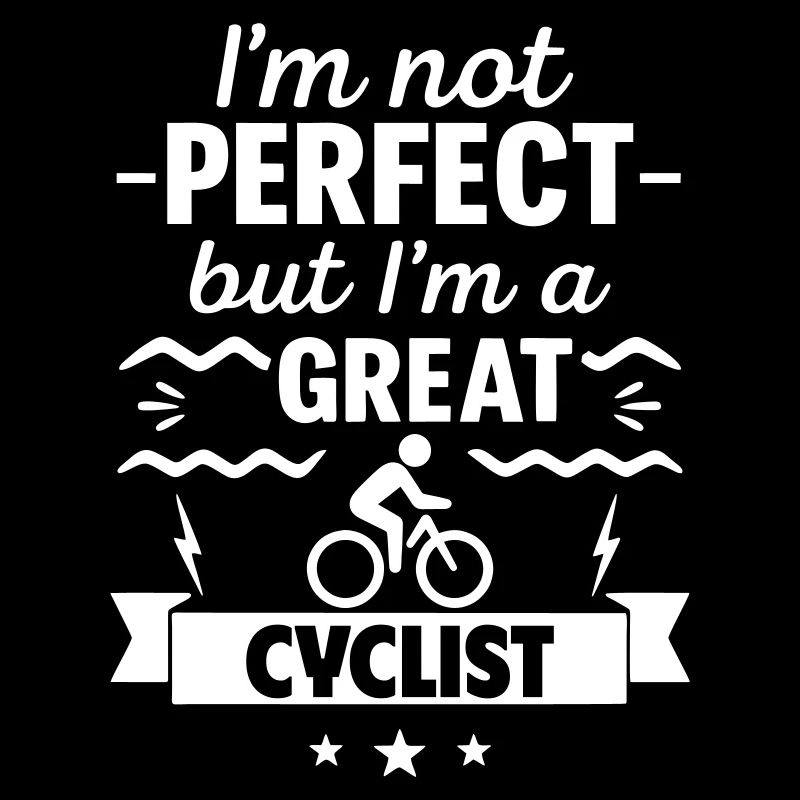 Ich bin nicht perfekt, aber ich bin ein großartiger Radfahrer
