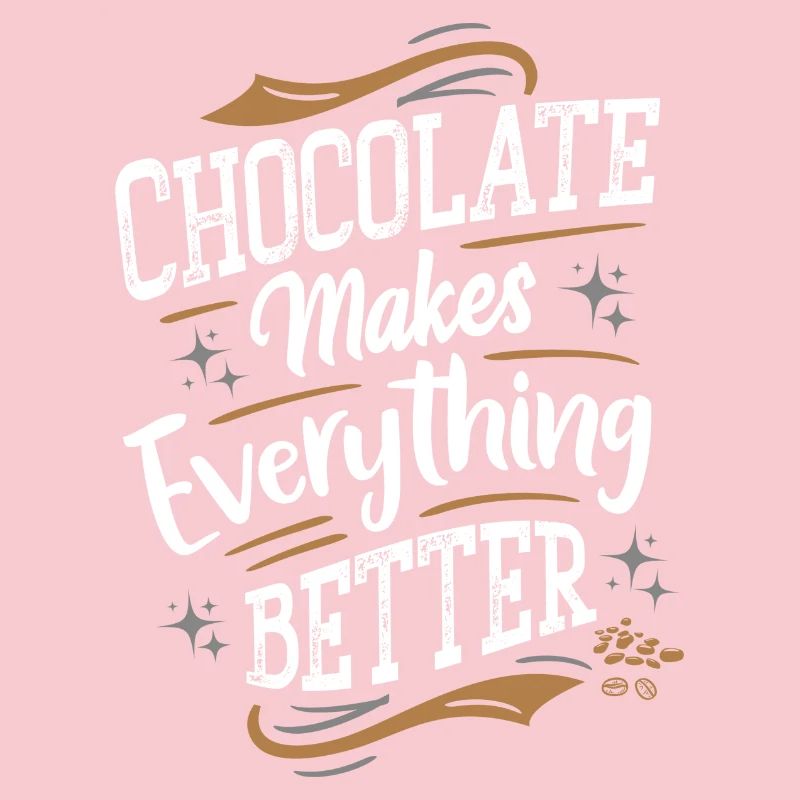 Chocolate makes everything better - Schokolade