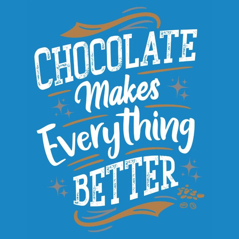 Chocolate makes everything better - Schokolade